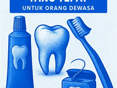 Perawatan Gigi yang Tepat untuk Orang Dewasa