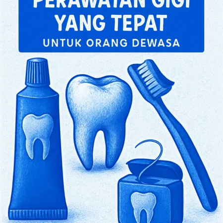 Perawatan Gigi yang Tepat untuk Orang Dewasa