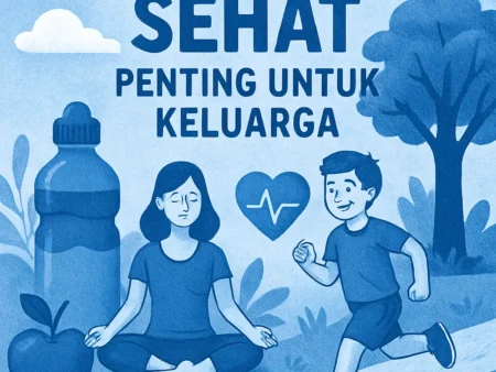 Mengapa Gaya Hidup Sehat Penting untuk Keluarga